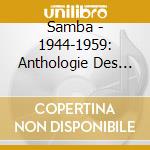 Samba - 1944-1959: Anthologie Des Musiques cd