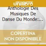 Anthologie Des Musiques De Danse Du Monde: Voume 1 Europe Et Amerique Du Nord / Various (10 Cd) cd musicale di Anthologie Des Muqiues De Dans