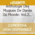 Anthologie Des Muqiues De Danse Du Monde: Vol.2 - Espagne, Caraibes, Amerique (10 Cd) cd