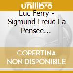 Luc Ferry - Sigmund Freud La Pensee Philosophiq (3 Cd) cd