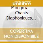 Mongolia - Chants Diaphoniques Et Intruments T cd musicale di Mongolia