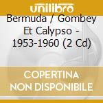 Bermuda / Gombey Et Calypso - 1953-1960 (2 Cd) cd