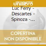 Luc Ferry - Descartes - Spinoza - Leibniz L'Oeu (4 Cd) cd