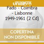 Fado - Coimbra - Lisbonne 1949-1961 (2 Cd) cd