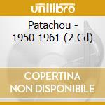 Patachou - 1950-1961 (2 Cd) cd