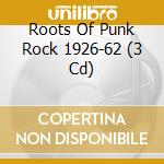 Roots Of Punk Rock 1926-62 (3 Cd) cd