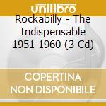 Rockabilly - The Indispensable 1951-1960 (3 Cd) cd musicale di Rockabilly