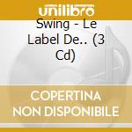 Swing - Le Label De.. (3 Cd) cd