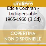 Eddie Cochran - Indispensable 1965-1960 (3 Cd) cd musicale di Cochran, Eddie