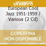 European Cool Jazz 1951-1959 / Various (2 Cd) cd
