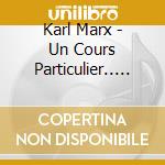 Karl Marx - Un Cours Particulier.. (4 Cd) cd