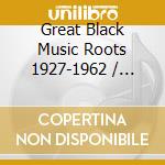 Great Black Music Roots 1927-1962 / Various ((3 Cd) cd