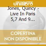 Jones, Quincy - Live In Paris 5,7 And 9 Mars/19 Avril (2 Cd) cd musicale di Jones, Quincy