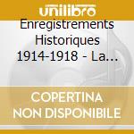Enregistrements Historiques 1914-1918 - La Grande Guerre (6 Cd) cd musicale di Enregistrements Historiques 1914