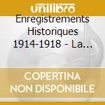 Enregistrements Historiques 1914-1918 - La Grande Guerre (6 Cd) cd