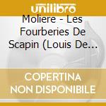 Moliere - Les Fourberies De Scapin (Louis De (2 Cd) cd