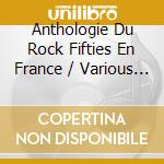 Anthologie Du Rock Fifties En France / Various (3 Cd) cd