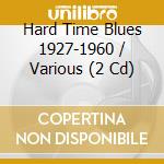 Hard Time Blues 1927-1960 / Various (2 Cd) cd musicale di V/A
