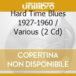Hard Time Blues 1927-1960 / Various (2 Cd) cd