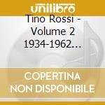Tino Rossi - Volume 2 1934-1962 (Creations Et Ra (3 Cd) cd musicale di Rossi, Tino
