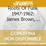 Roots Of Funk 1947-1962: James Brown, Eddie Bo.. (3 Cd) cd musicale di Roots Of Funk