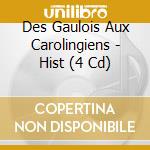Des Gaulois Aux Carolingiens - Hist (4 Cd) cd