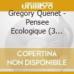 Gregory Quenet - Pensee Ecologique (3 Cd) cd