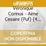 Veronique Corinus - Aime Cesaire (Puf) (4 Cd) cd musicale di Veronique Corinus