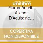 Martin Aurell - Alienor D'Aquitaine (Puf) (4 Cd) cd
