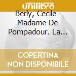 Berly, Cecile - Madame De Pompadour. La Favorite Royale. Une Histo (3 Cd) cd