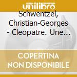 Schwentzel, Christian-Georges - Cleopatre. Une Dynastie De Femmes Puissantes Figur (3 Cd) cd