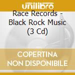 Race Records - Black Rock Music (3 Cd) cd musicale di Race Records