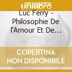 Luc Ferry - Philosophie De l'Amour Et De La Mort (3 Cd) cd