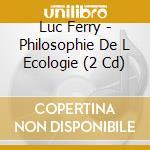 Luc Ferry - Philosophie De L Ecologie (2 Cd) cd