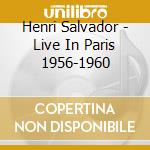Henri Salvador - Live In Paris 1956-1960 cd musicale di Henri Salvador
