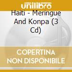 Haiti - Meringue And Konpa (3 Cd) cd musicale di Haiti
