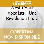 West Coast Vocalists - Une Revolution En Douceur 1953-1961 (3 Cd) cd musicale di West Coast Vocalists