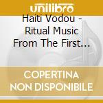Haiti Vodou - Ritual Music From The First Black R (3 Cd) cd