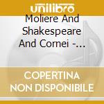 Moliere And Shakespeare And Cornei - Expliques Par Michel Bouquet (2 Cd) cd musicale di Moliere And Shakespeare And Cornei