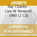 Ray Charles - Live At Newport 1960 (2 Cd) cd musicale di Ray Charles