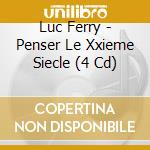 Luc Ferry - Penser Le Xxieme Siecle (4 Cd) cd