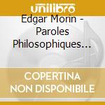 Edgar Morin - Paroles Philosophiques (3 Cd) cd musicale di Edgar Morin