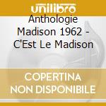 Anthologie Madison 1962 - C'Est Le Madison