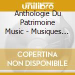 Anthologie Du Patrimoine Music - Musiques Folkloriques Et Regionales (2 Cd) cd