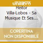 Heitor Villa-Lobos - Sa Musique Et Ses Interpretes (4 Cd) cd