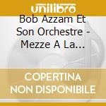 Bob Azzam Et Son Orchestre - Mezze A La Azzam 1959-1962 cd