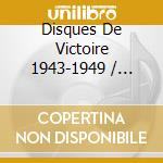 Disques De Victoire 1943-1949 / Various (4 Cd) cd