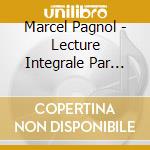 Marcel Pagnol - Lecture Integrale Par Marcel Pagnol: La Gloire De Mon Pere / Le Chateau De Ma Mere / Le Temps Des Secrets (14 Cd) cd musicale