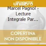 Marcel Pagnol - Lecture Integrale Par Marcel Pagnol: La Gloire De Mon Pere / Le Chateau De Ma Mere / Le Temps Des Secrets (14 Cd) cd