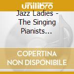 Jazz Ladies - The Singing Pianists 1926-61 (3 Cd) cd